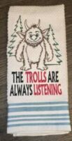 The Trolls are always listening